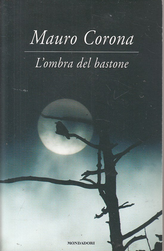 LN- L'OMBRA DEL BASTONE - MAURO CORONA - MONDADORI --- 2017 - B - ZFS255