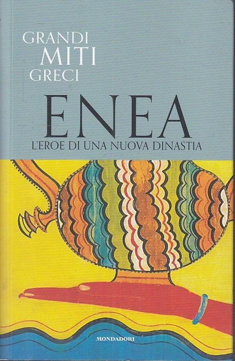LS- GRANDI MITI GRECI N.4 ENEA EROE NUOVA DINASTIA -- MONDADORI--- 2019- B- YFS