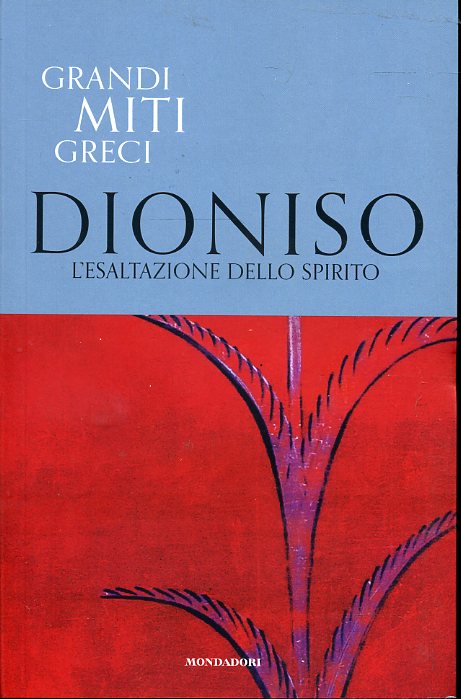 LS- GRANDI MITI GRECI N.11 DIONISO ESALTAZIONE SPIRITO-- MONDADORI--- 2019- B- YFS