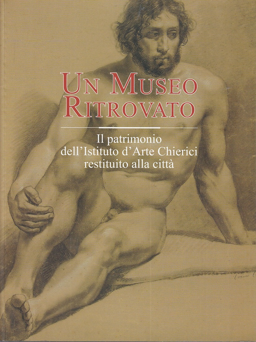 LT- UN MUSEO RITROVATO ISTITUTO CHIERICI CATALOGO MOSTRA ----- 2005 - B - ZFS599