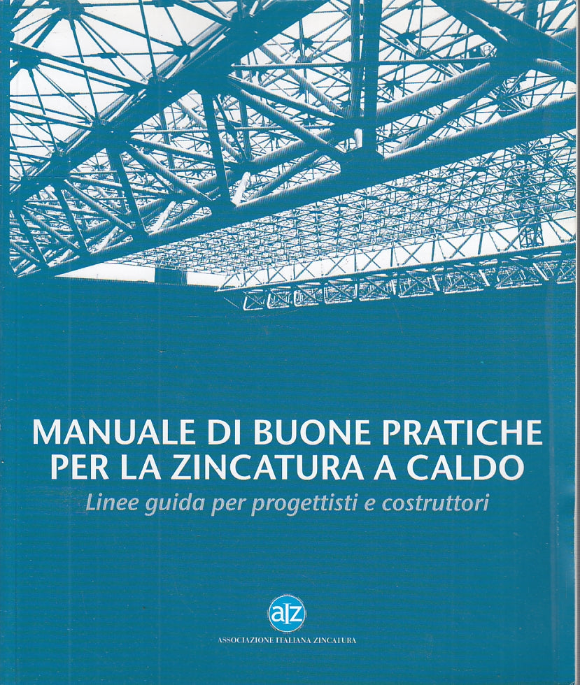 LZ- MANUALE DI BUONE PRATICHE PER LA ZINCATURA A CALDO -- AIZ --- 2007- B- YFS50