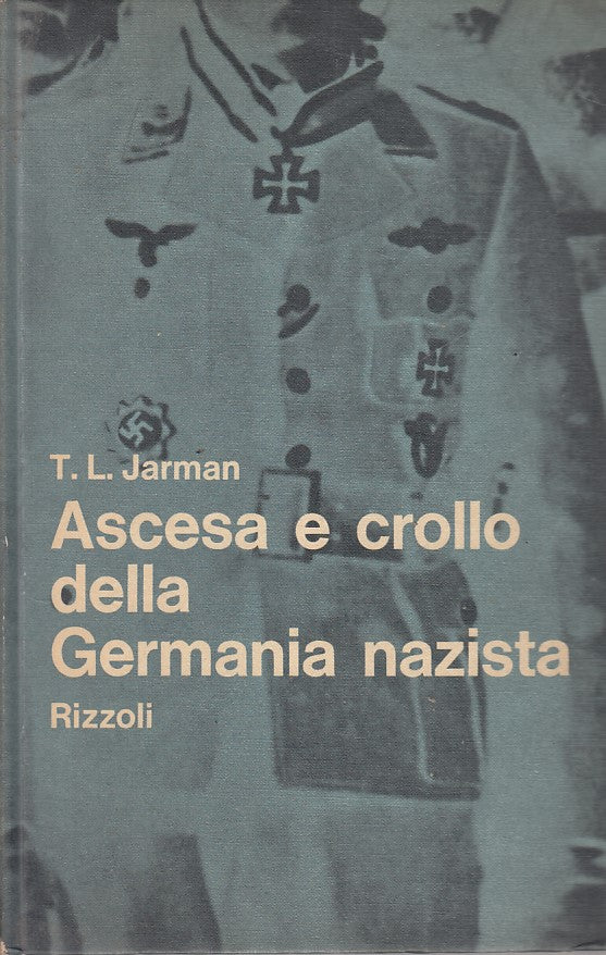 LS- ASCESA E CROLLO GERMANIA NAZISTA - JARMAN - RIZZOLI --- 1962 - C - YFS322