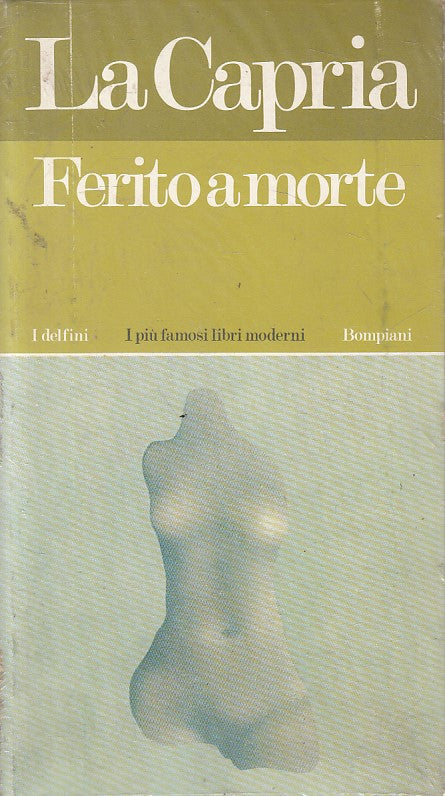 LN- FERITO A MORTE SIGILLATO - LA CAPRIA - BOMPIANI- DELFINI-- 1961 - B - ZFS636