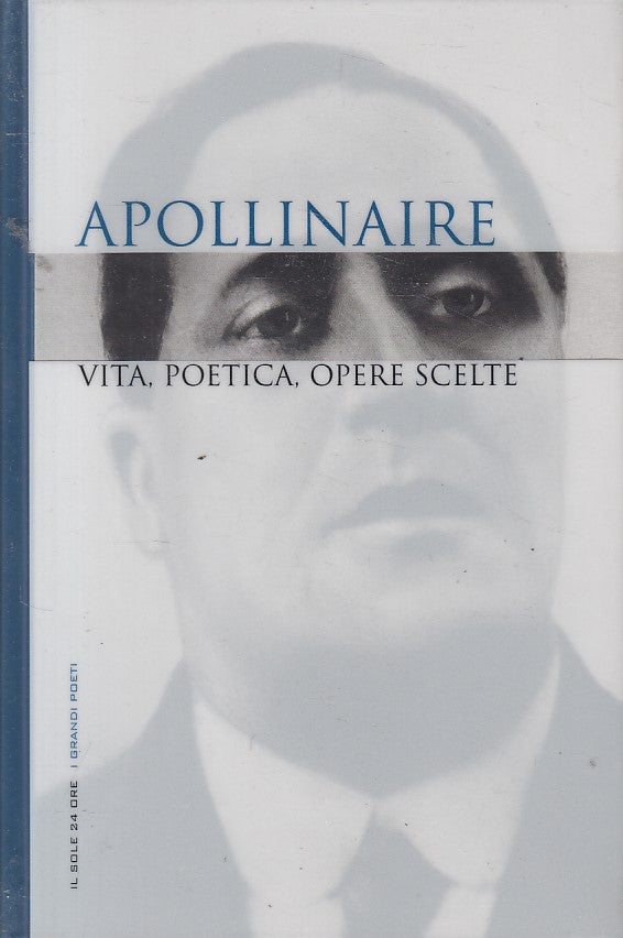 LN- APOLLINAIRE VITA POETICA OPERE SCELTE -- SOLE 24 ORE --- 2008 - CS - YFS603
