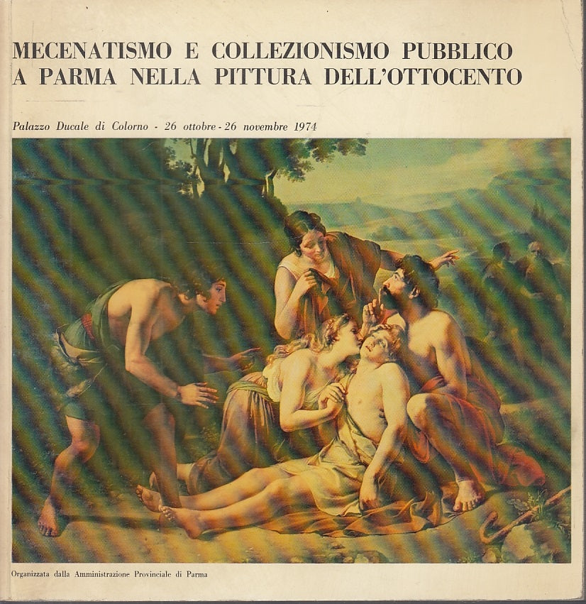 LT- MECENATISMO E COLLEZIONISMO PUBBLICO A PARMA PITTURA OTTOCENTO----- 1974- B- WPR