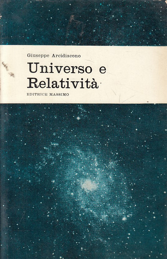 LS- UNIVERSO E RELATIVITA' - ARCIDIACONO - MASSIMO -- 1a ED. - 1967 - B - YFS171