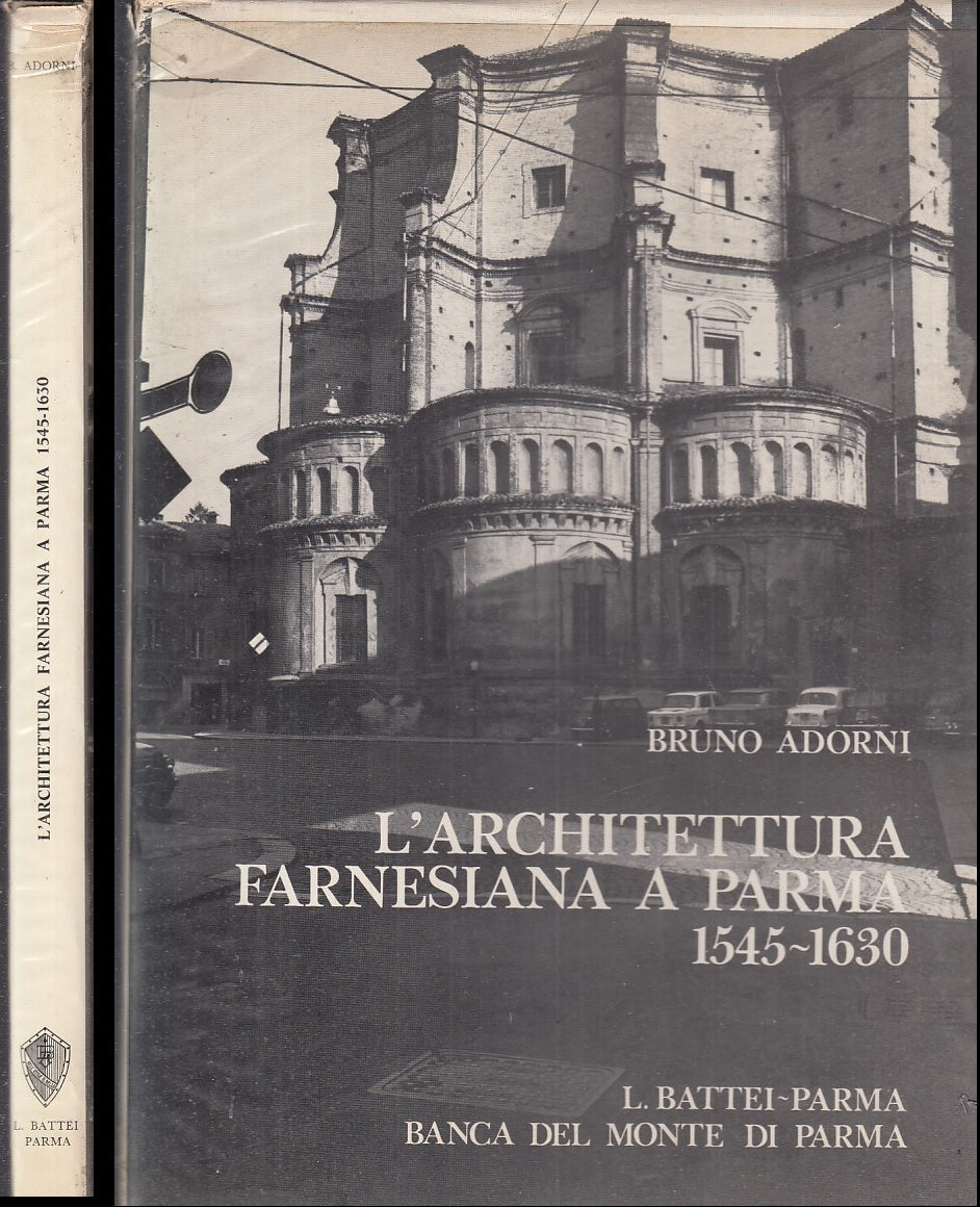 LT- L'ARCHITETTURA FARNESIANA A PARMA 1545/1630- ADORNI- BATTEI--- 1974- BS- WPR