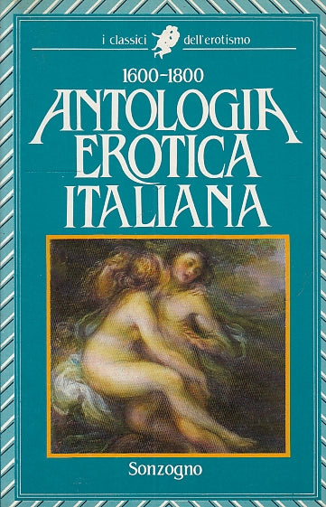 Antologia erotica italiana 1600/1800- Sonzogno Classici erotismo- 1a ed.- ZFS223
