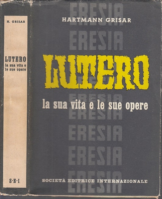 LS- LUTERO LA SUA VITA E LE SUE OPERE - HARTMANN GRISAR- SEI--- 1956- BS- XFS64