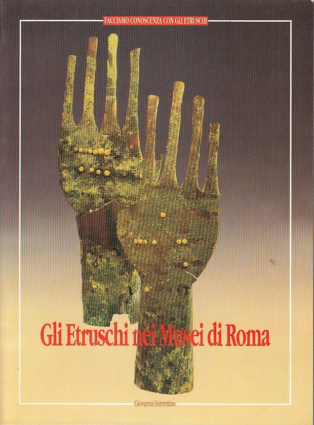 LT- GLI ETRUSCHI NEI MUSEI DI ROMA - SORRENTINO - LA ROCCIA--- 1988- B- ZFS705