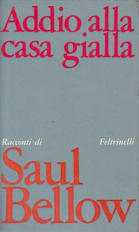 LN- ADDIO ALLA CASA GIALLA - BELLOW - FELTRINELLI --- 1970 - C - ZFS9