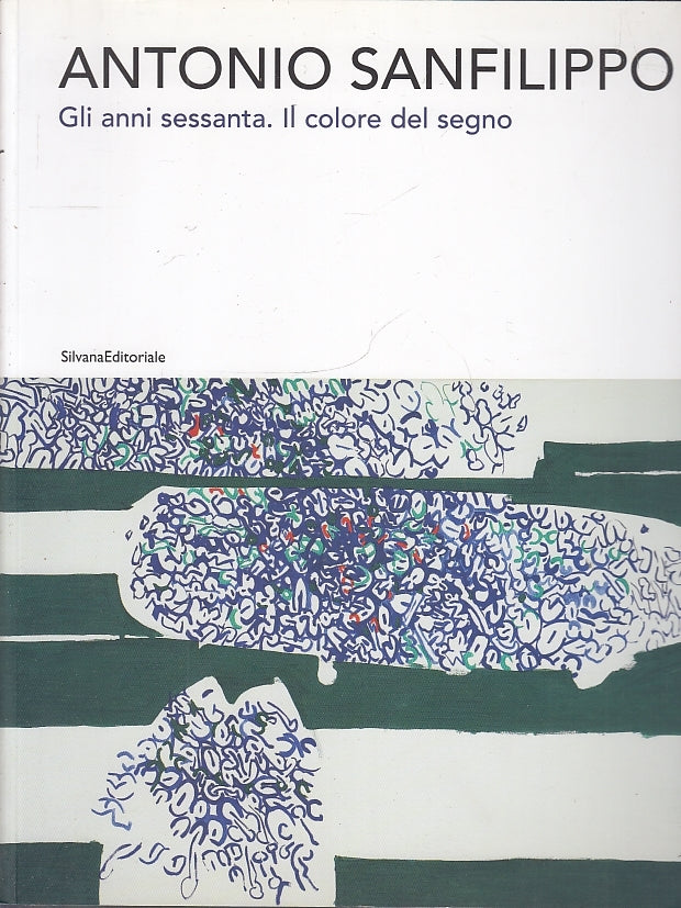 LT- ANTONIO SANFILIPPO GLI ANNI SESSANTA IL COLORE IL SEGNO----- 2012- B- YDS438
