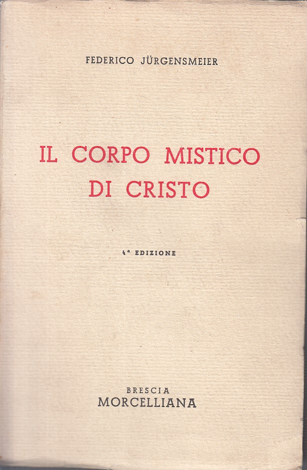 LS- IL CORPO MISTICO DI CRISTO - JURGENSMEIER - MORCELLIANA--- 1945 - B - ZFS434