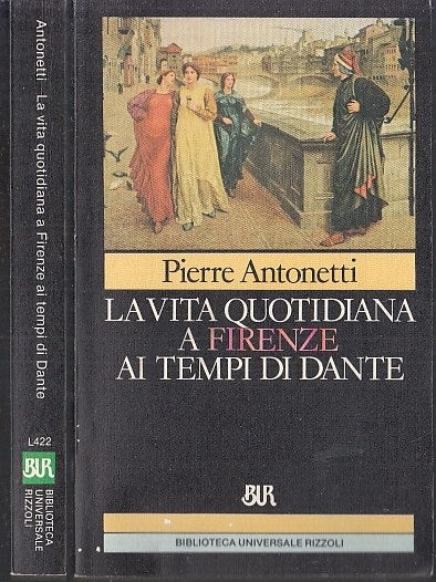 VITA QUOTIDIANA A FIRENZE AI TEMPI DI DANTE - PIERRE ANTONETTI- BUR- B- XFS