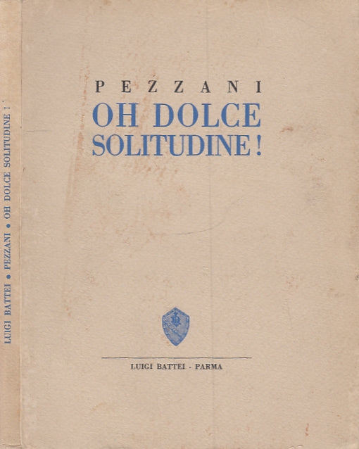 LN- OH DOLCE SOLITUDINE POESIE - PEZZANI - BATTEI PARMA --- 1972- B- WPR