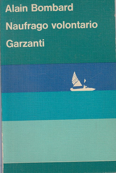 LN- NAUFRAGO VOLONTARIO - BOMBARD - GARZANTI -- 1a ED. - 1973 - B - ZFS440