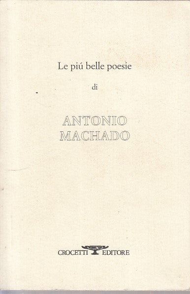 LZ- LE PIU' BELLE POESIE - ANTONIO MACHADO - CROCETTI --- 1994 - B - ZFS546