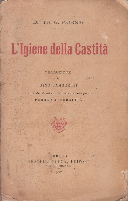 LZ- L'IGIENE DELLA CASTITA'- TH. G. KORNIG- FRATELLI BOCCA --- 1907 - B - ZFS191