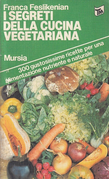 LK- I SEGRETI DELLA CUCINA VEGETERIANA- FESLIKENIAN- MURSIA --- 1981 - B - ZFS21