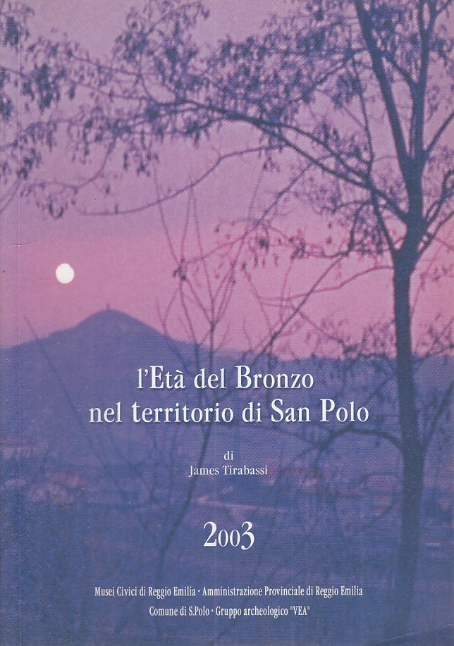 LS- L'ETA' DEL BRONZO TERRITORIO SAN POLO- TIRABASSI- AMM.PROV. RE- 2003- B- VPR