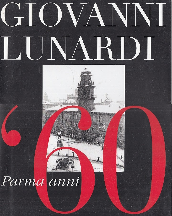 LS- PARMA ANNI '60 - GIOVANNI LUNARDI - LUNARDI PUBLISHER --- 2003 - CS - WPR