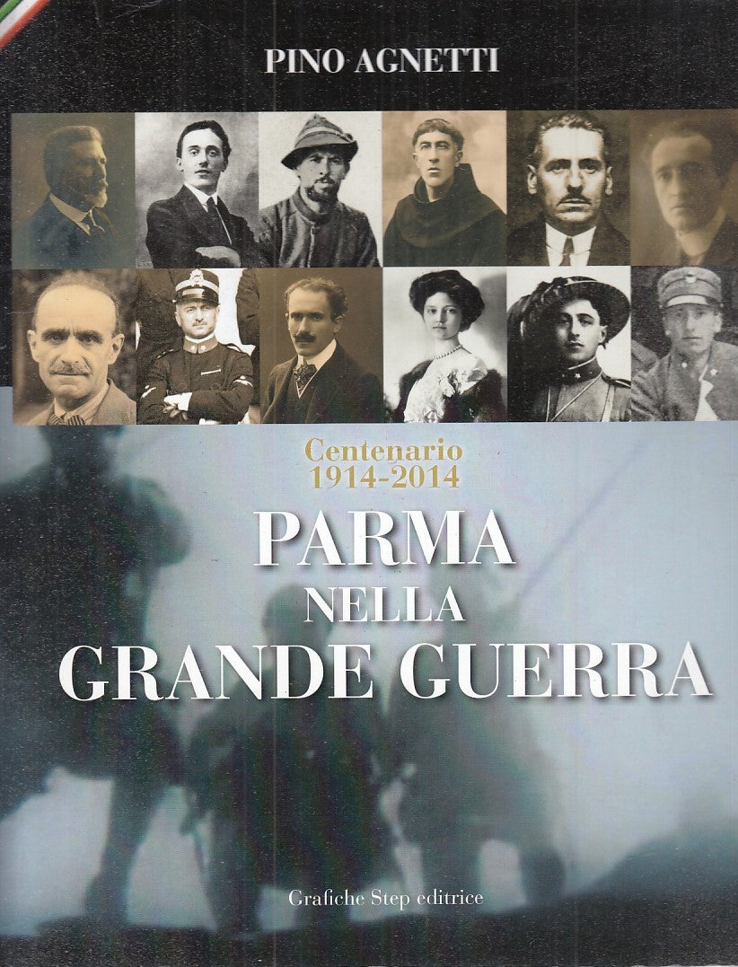 LS- PARMA NELLA GRANDE GUERRA- PINO AGNETTI- GRAFICHE STEP --- 2014 - B - YDS118