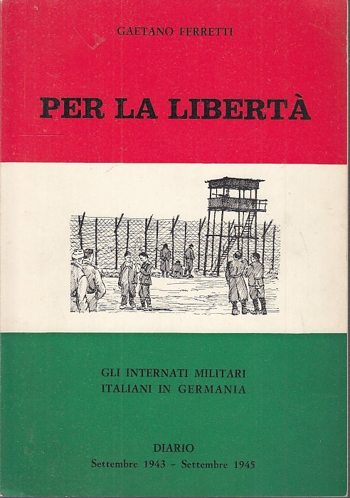 LS- PER LA LIBERTA' INTERNATI ITALIANI IN GERMANIA - FERRETTI---- 1967- B- XFS10