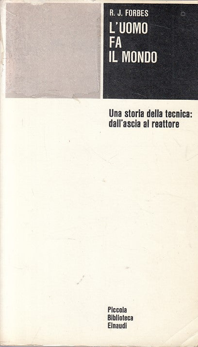LS- L'UOMO FA IL MONDO STORIA DELLA TECNICA- FORBES- EINAUDI--- 1961- B - ZFS273