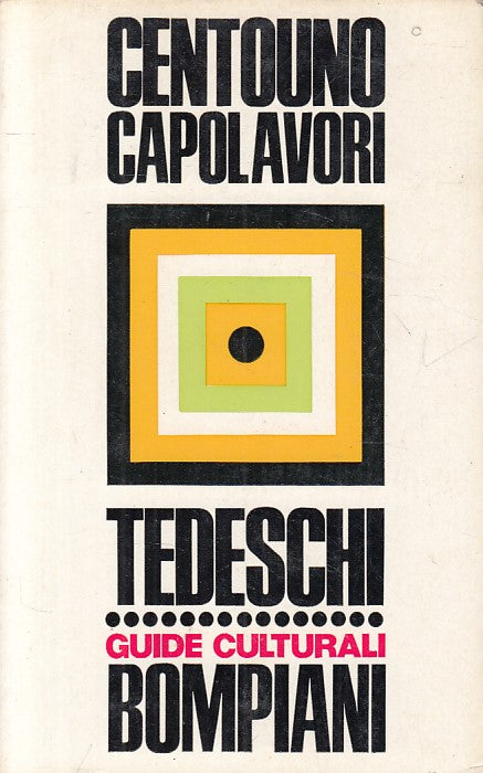 LZ- CENTOUNO CAPOLAVORI TEDESCHI -- BOMPIANI - GUIDE -- 1966 - B - ZFS248