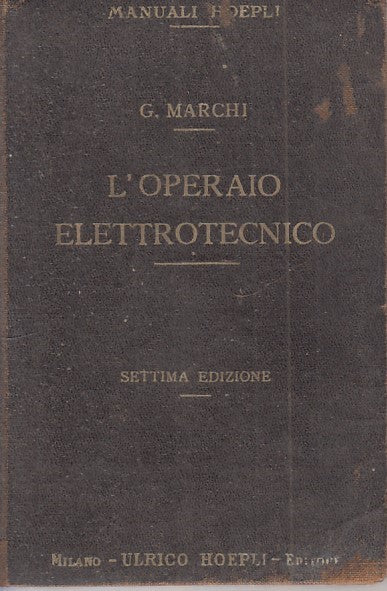 LZ- MANUALE PRATICO OPERAIO ELETTROTECNICO- MARCHI- HOEPLI --- 1919 - C - ZDS638