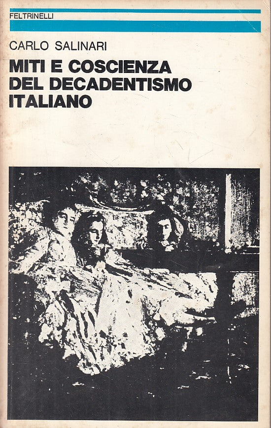 LS- MITI E COSCIENZA DECADENTISMO ITALIANO -- FELTRINELLI --- 1982 - B - ZFS643