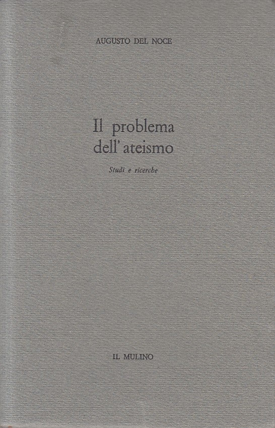 LS- IL PROBLEMA DELL'ATEISMO STUDI - DEL NOCE - MULINO --- 1970 - B - ZFS267