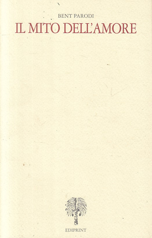 Il mito dell'amore - Bent Parodi - Ediprint Lettere e Arti 3 - 1a ed. - ZFS200