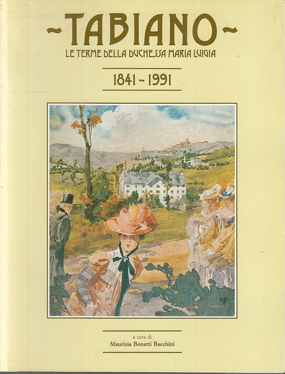 LV- TABIANO TERME DELLA DUCHESSA MARIA LUIGIA-- BONATTI BACCHINI--- 1991- B- WPR
