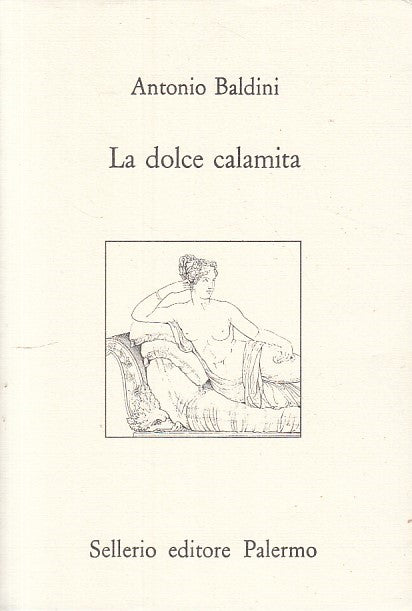LN - LA DOLCE CALAMITA - ANTONIO BALDINI - SELLERIO --- 1992 - B - ZFS41