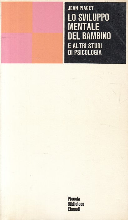 LS- SVILUPPO MENTALE DEL BAMBINO - PIAGET - EINAUDI --- 1972 - B - YFS667