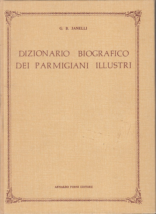 LZ- DIZIONARIO BIOGRAFICO PARMIGIANI ILLUSTRI - JANELLI - FORNI--- 1978- C - WPR