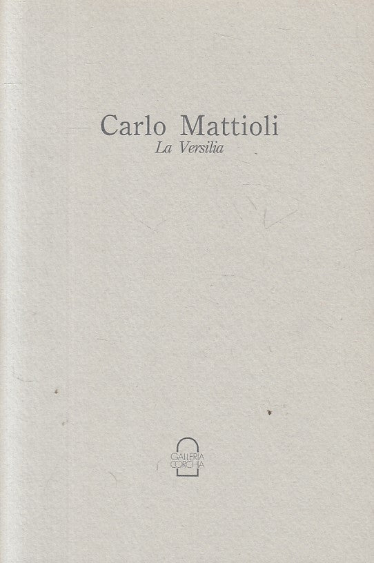 LT- LA VERSILIA - CARLO MATTIOLI - GALLERIA CORCHIA --- 1990 - B - ZFS180