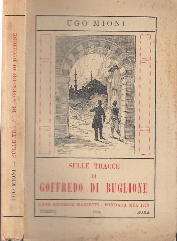 LN- SULLE TRACCE DI GOFFREDO BUGLIONE - UGO MIONI - MARIETTI --- 1934- B- XFS97