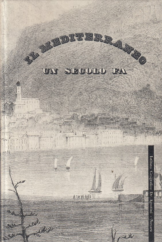LZ- IL MEDITERRANEO UN SECOLO FA -- DE AGOSTINI - TIMONE -- 1963 - C - ZFS119