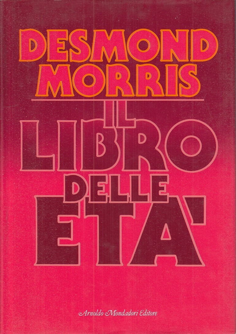 LZ - IL LIBRO DELLE ETA' - DESMOND MORRIS - MONDADORI --- 1985 - CS - YDS462