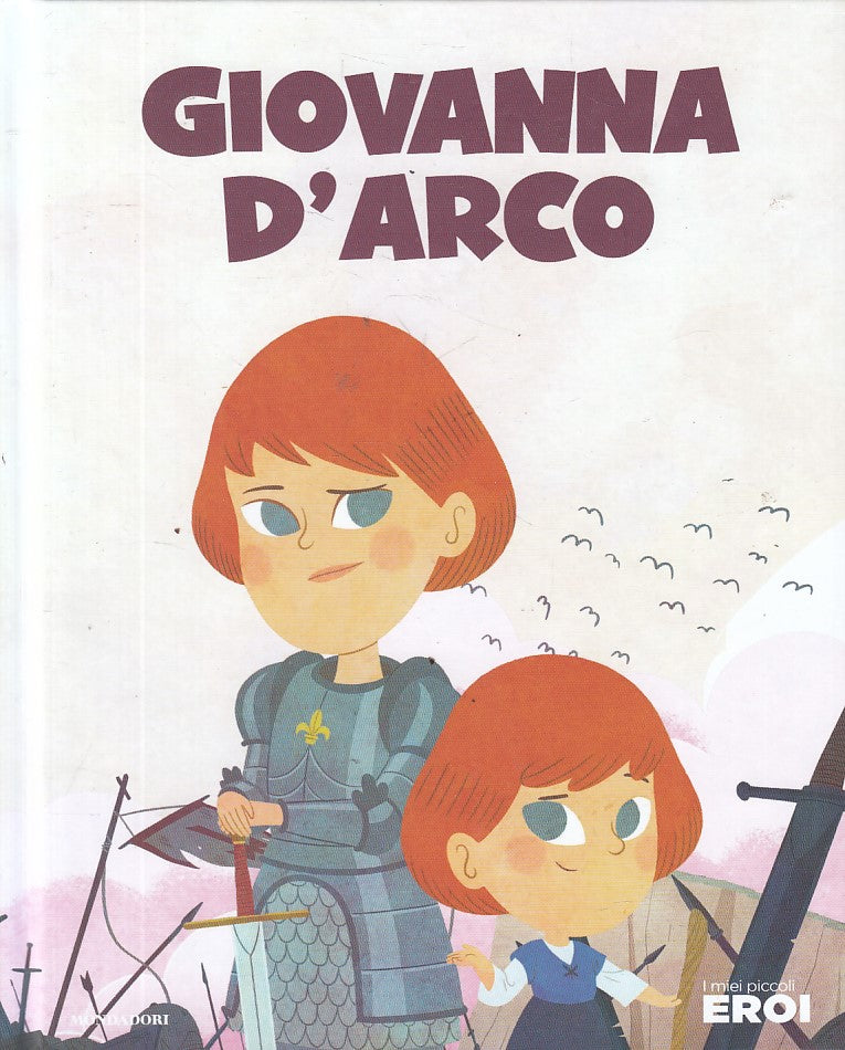 LB- I MIEI PICCOLI EROI 58 GIOVANNA D'ARCO-- MONDADORI TV SEC--- 2020- C- YFS999