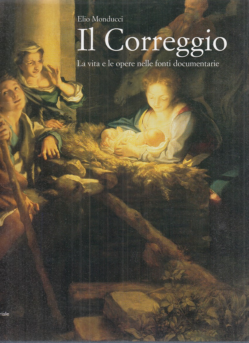 LT- IL CORREGGIO - ELIO MONDUCCI - SILVANA EDITORIALE --- 2004 - CS - WPR