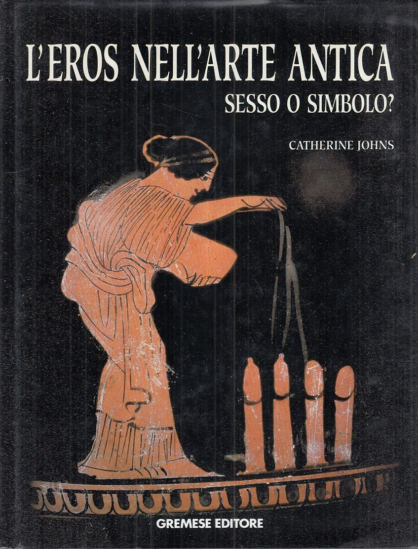 LX- L'EROS NELL'ARTE ANTICA. SESSO O SIMBOLO- JOHNS- GREMESE--- 1992- C - ZFS588