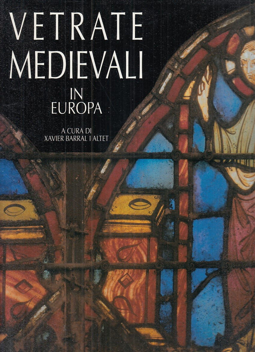 LT- VETRATE MEDIEVALI IN EUROPA- BARRAL I ALTET - JACA BOOK --- 2003- CS- YFS778