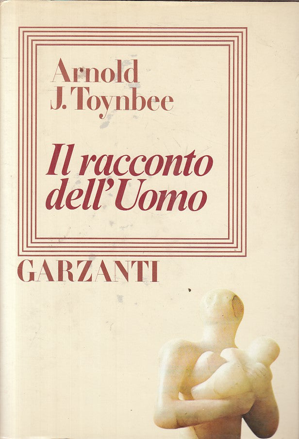 LS- IL RACCONTO DELL'UOMO - TOYNBEE - GARZANTI - STORICA -- 1978 - CS - ZFS213