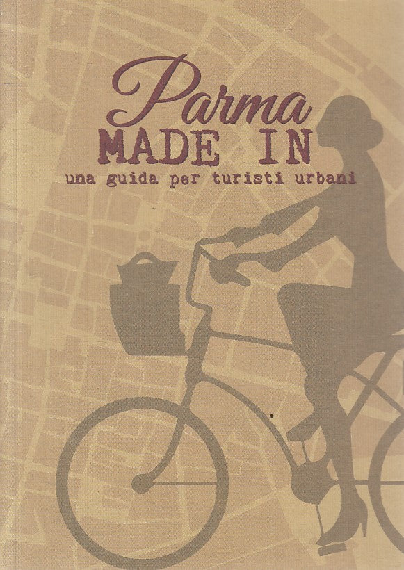 LV- PARMA MADE IN GUIDA PER TURISTI URBANI -- PARMA --- 2015 - B - WPR