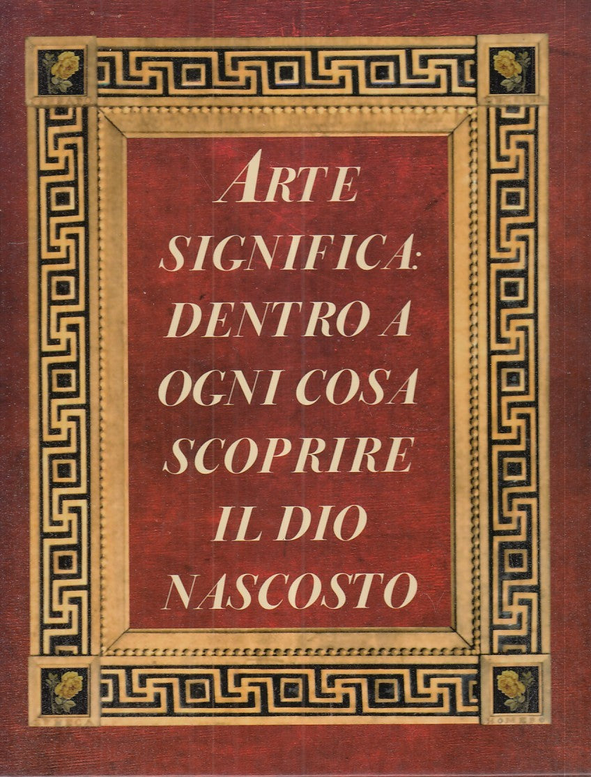 LT- ARTE SIGNIFICA: DENTRO OGNI COSA SCOPRIRE DIO NASCOSTO ----- 2016- C- ZFS549
