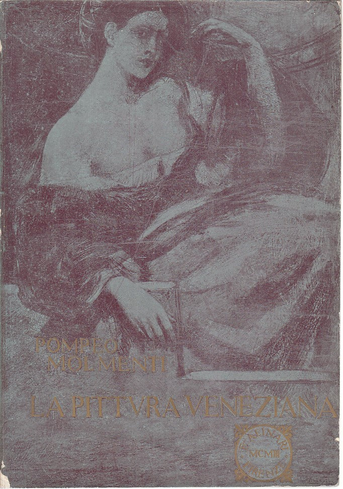 LT- LA PITTURA VENEZIANA - POMPEO MOLMENTI - F.LLI ALINARI --- 1903 - B - YFS918