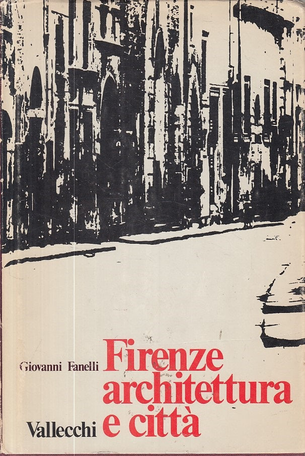 LZ- FIRENZE ARCHITETTURA E CITTA' - FANELLI - VALLECCHI --- 1973 - CS - ZFS227